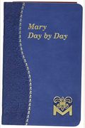 Mary Day By Day: Marian Meditations For Every Day Taken From The Holy Bible And The Writings Of The Saints