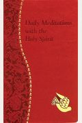 Daily Meditations With The Holy Spirit: Minute Meditations For Every Day Containing A Scripture, Reading, A Reflection, And A Prayer