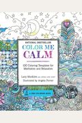 Color Me Calm: 100 Coloring Templates For Meditation And Relaxation (A Zen Coloring Book)