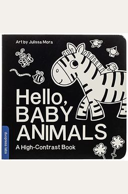 Hello, Baby Animals: A Durable High-Contrast Black-And-White Board Book For Newborns And Babies Hello, Baby Animals: A Durable High-Contrast Black-And-White Board Book For Newborns And Babies