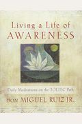 Living A Life Of Awareness: Daily Meditations On The Toltec Path