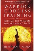 Warrior Goddess Training: Become The Woman You Are Meant To Be