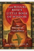 Don Miguel Ruiz's Little Book Of Wisdom: The Essential Teachings