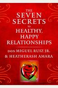 The Seven Secrets To Healthy, Happy Relationships