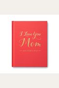 I Love You Mom: And Here's Why
