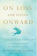 On Loss And Living Onward: Collected Voices For The Grieving And Those Who Would Mourn With Them