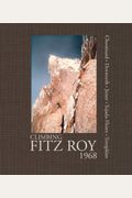 Climbing Fitz Roy, 1968: Reflections on the Lost Photos of the Third Ascent