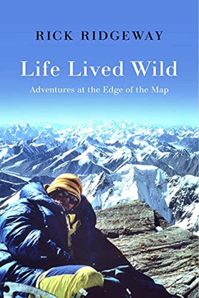 Life Lived Wild: Adventures At The Edge Of The Map