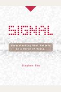 Signal: Understanding What Matters In A World Of Noise