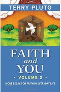 Faith And You, Volume 2: More Essays On Faith In Everyday Life