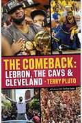 The Comeback: Lebron, The Cavs & Cleveland: How Lebron James Came Home And Brought Cleveland A Championship