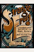 Strange Fruit, Volume I: Uncelebrated Narratives From Black History Volume 1