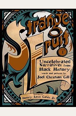 Strange Fruit, Volume I: Uncelebrated Narratives From Black History Volume 1 Strange Fruit, Volume I: Uncelebrated Narratives From Black History Volume 1