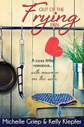 Out of the Frying Pan: A cozy little romance ... with murder on the side.