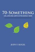 70-Something: Life, Love and Limits in the Bonus Years
