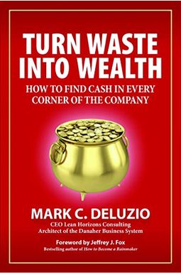 Turn Waste Into Wealth: How To Find Cash In Every Corner Of The Company Turn Waste Into Wealth: How To Find Cash In Every Corner Of The Company