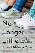 No Longer Little: Parenting Tweens With Grace And Hope