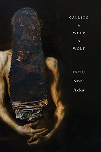 kaveh akbar calling a wolf a wolf kaveh akbar calling a wolf a wolf