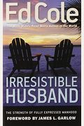 Irresistible Husband: The Strength Of Fully Expressed Manhood