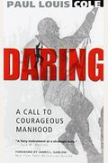 Daring: A Call To Courageous Manhood