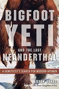 Bigfoot, Yeti, And The Last Neanderthal: A Geneticist's Search For Modern Apemen