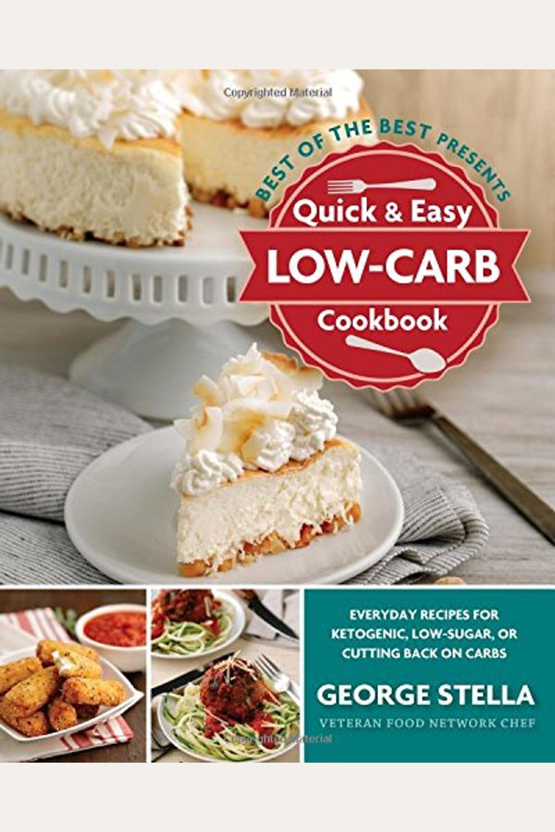 Quick & Easy Low-Carb Cookbook: Everyday Recipes For Ketogenic, Low-Sugar, Or Cutting Back On Carbs
