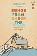 Songs From Under The River: A Poetry Collection Of Early And New Work
