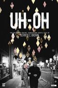 Uh-Oh: The Collected Poetry, Stories And Erotic Sass Of Derrick C. Brown