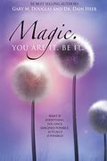 Magic. You Are It. Be It.