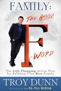 Family: The Good F Word: The Life-Changing Action Plan For Building Your Best Family