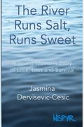 The River Runs Salt, Runs Sweet: A Young Woman's Story Of Love, Loss And Survival