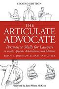 The Articulate Advocate: Persuasive Skills for Lawyers in Trials, Appeals, Arbitrations, and Motions