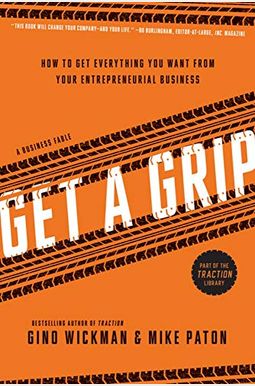 Get A Grip: How To Get Everything You Want From Your Entrepreneurial Business Get A Grip: How To Get Everything You Want From Your Entrepreneurial Business