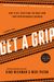 Get A Grip: How To Get Everything You Want From Your Entrepreneurial Business