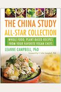 The China Study All-Star Collection: Whole Food, Plant-Based Recipes From Your Favorite Vegan Chefs