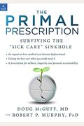 The Primal Prescription: Surviving The Sick Care Sinkhole