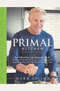 The Primal Kitchen Cookbook: Eat Like Your Life Depends On It!