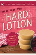 Make Your Own Hard Lotion: A Healing Alternative to Traditional Lotions