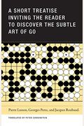 A Short Treatise Inviting The Reader To Discover The Subtle Art Of Go
