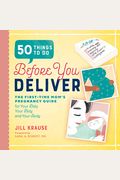 50 Things To Do Before You Deliver: The First-Time Mom's Pregnancy Guide For Your Baby, Your Body, And Your Sanity