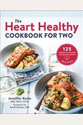 The Heart Healthy Cookbook for Two: 125 Perfectly Portioned Low Sodium, Low Fat Recipes