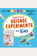 Awesome Science Experiments For Kids: 100+ Fun Steam Projects And Why They Work
