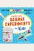 Awesome Science Experiments For Kids: 100+ Fun Steam Projects And Why They Work