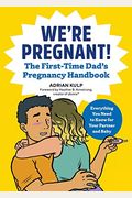 We're Pregnant! The First Time Dad's Pregnancy Handbook