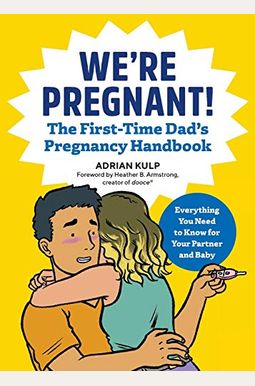 We're Pregnant! The First Time Dad's Pregnancy Handbook We're Pregnant! The First Time Dad's Pregnancy Handbook