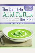 The Complete Acid Reflux Diet Plan: Easy Meal Plans & Recipes To Heal Gerd And Lpr