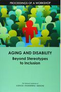 Aging And Disability: Beyond Stereotypes To Inclusion: Proceedings Of A Workshop