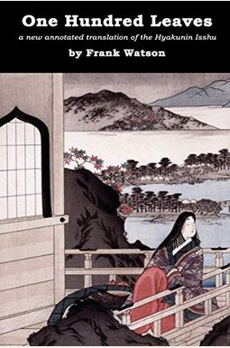 One Hundred Leaves: A New Annotated Translation Of The Hyakunin Isshu One Hundred Leaves: A New Annotated Translation Of The Hyakunin Isshu
