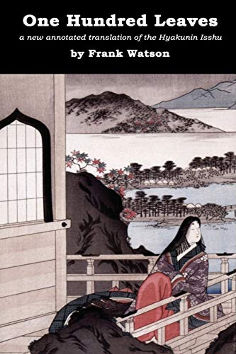 One Hundred Leaves: A New Annotated Translation Of The Hyakunin Isshu