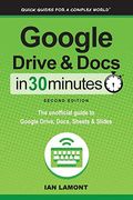 Google Drive and Docs in 30 Minutes (2nd Edition): The unofficial guide to Google Drive, Docs, Sheets & Slides